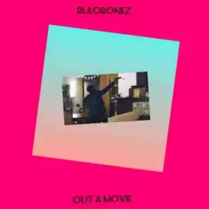 Blaqbonez - Out A Movie